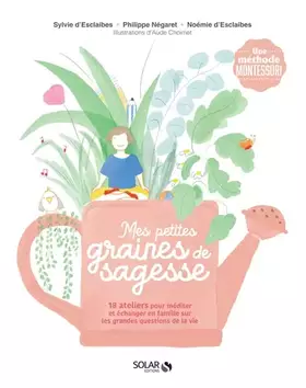 Couverture du produit · Mes petites graines de sagesse: 18 ateliers pour méditer et échanger en famille sur les grandes questions de la vie