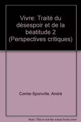 Couverture du produit · Traité du désespoir et de la béatitude  Tome  02 : Vivre