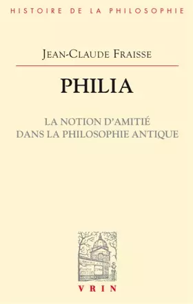 Couverture du produit · Philia: La notion d'amitié dans la philosophie antique : essai sur un problème perdu et retrouvé