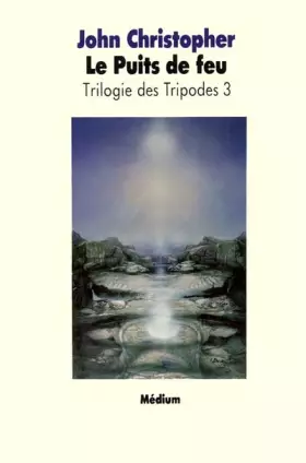 Couverture du produit · Trilogie des Tripodes, tome 3 : Le Puits de Feu