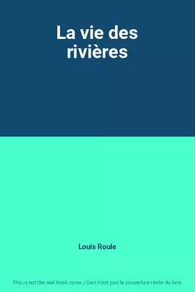 Couverture du produit · La vie des rivières