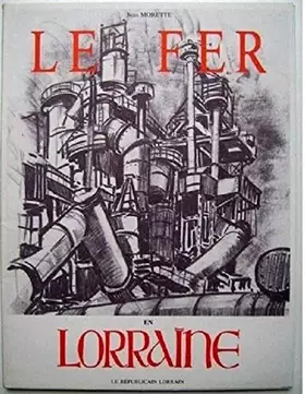 Couverture du produit · Le Fer en Lorraine : Première partie : Des origines à la libération