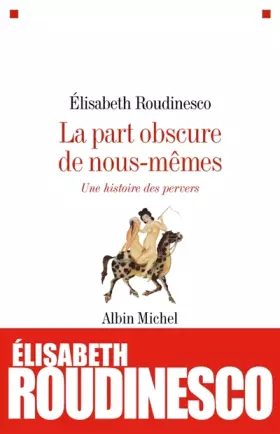 Couverture du produit · La part obscure de nous-mêmes : Une histoire des pervers