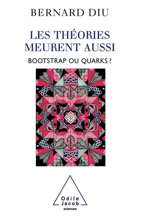 Couverture du produit · Les théories meurent aussi : Bootstrap ou quarks ?