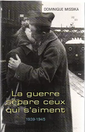 Couverture du produit · La guerre sépare ceux qui s'aiment : 1939-1945