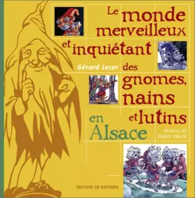 Couverture du produit · Le monde merveilleux et inquiétant des gnomes, nains et lutins d'Alsace