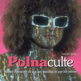 Couverture du produit · Polnaculte: Michel Polnareff vu par ses auteurs et par lui-même