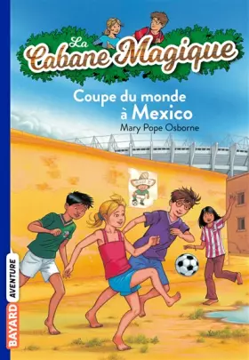Couverture du produit · La Cabane Magique, Tome 47 : Coupe du monde à Mexico