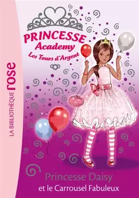 Couverture du produit · Princesse Academy - Les Tours d'Argent, Tome 9 : Princesse Daisy et le Carrousel Fabuleux