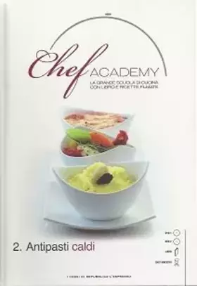 Couverture du produit · CHEF ACADEMY - LA GRANDE SCUOLA DI CUCINA CON LIBRO E RICETTE FILMATE - 2.ANTIPASTI CALDI
