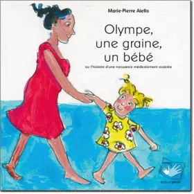 Couverture du produit · Olympe, une graine, un bébé ou l'histoire d'une naissance médicalement assistée
