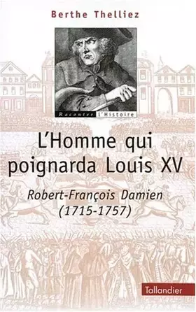 Couverture du produit · L'homme qui poignarda Louis XV : Robert-François Damien (1705-1757)