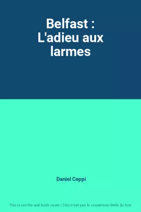 Couverture du produit · Belfast : L'adieu aux larmes