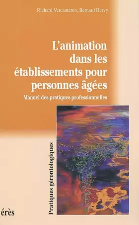 Couverture du produit · L'animation dans les établissements pour personnes âgées. Manuel des pratiques professionnelles