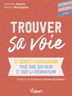 Couverture du produit · Trouver sa voie: 10 séances d’auto-coaching pour faire le bilan et oser la reconversion