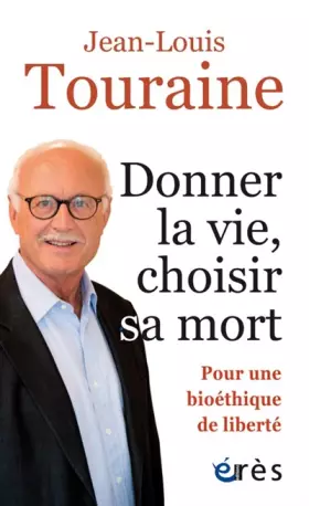 Couverture du produit · Donner la vie, choisir sa mort: Pour une bioéthique de liberté