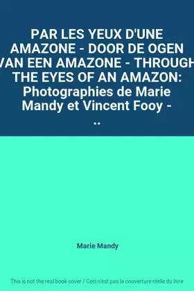Couverture du produit · PAR LES YEUX D'UNE AMAZONE - DOOR DE OGEN VAN EEN AMAZONE - THROUGH THE EYES OF AN AMAZON: Photographies de Marie Mandy et Vinc