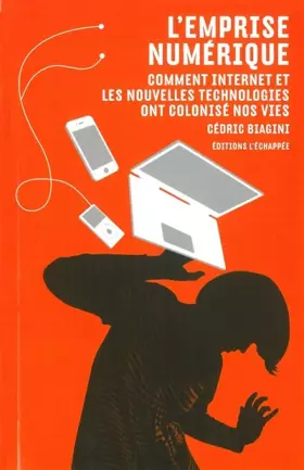 Couverture du produit · L'emprise numérique : Comment internet et les nouvelles technologies ont colonisé nos vies
