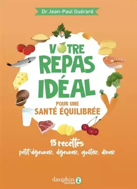 Couverture du produit · Votre repas idéal pour une santé équilibrée: 15 recettes petit-déjeuner, déjeuner, goûter, dîner