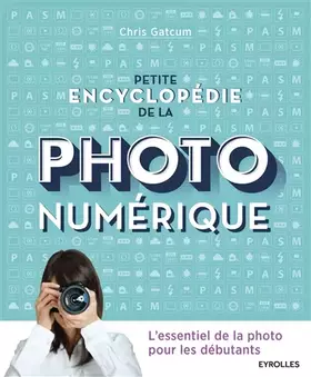 Couverture du produit · Petite encyclopédie de la photo numérique: L'essentiel de la photo pour les débutants