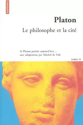 Couverture du produit · Platon, tome 2 : Le Philosophe et la Cité