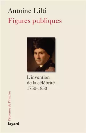 Couverture du produit · Figures publiques: L'invention de la célébrité (1750-1850)