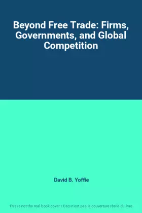 Couverture du produit · Beyond Free Trade: Firms, Governments, and Global Competition