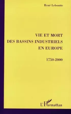 Couverture du produit · Vie et mort des bassins industriels en Europe, 1750-2000