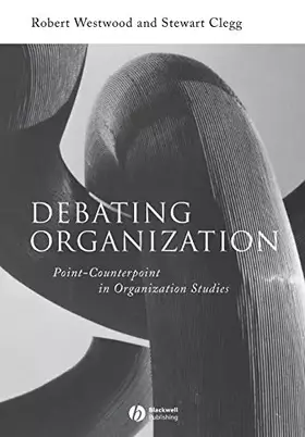 Couverture du produit · Debating Organization: Point-Counterpoint in Organization Studies