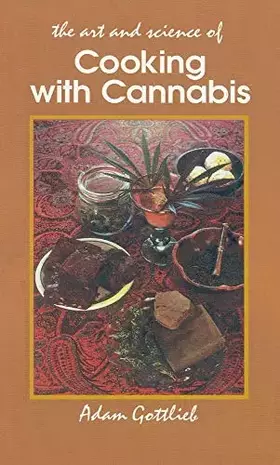 Couverture du produit · Cooking with Cannabis: The Most Effective Methods of Preparing Food and Drink with Marijuana, Hashish, and Hash Oil Third E