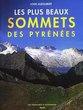 Couverture du produit · Les plus beaux sommets des Pyrénées : 100 itinéraires d'ascensions