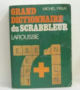 Couverture du produit · Grand dictionnaire du scrabbleur : 7 + 1, conforme au "Petit Larousse illustré", éditions 1981 à 1983, et comportant le dernier