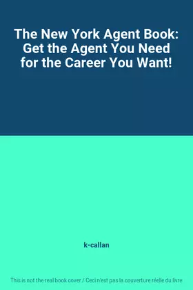 Couverture du produit · The New York Agent Book: Get the Agent You Need for the Career You Want!