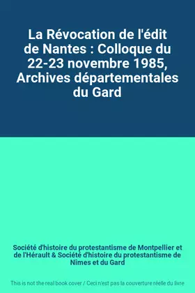 Couverture du produit · La Révocation de l'édit de Nantes : Colloque du 22-23 novembre 1985, Archives départementales du Gard