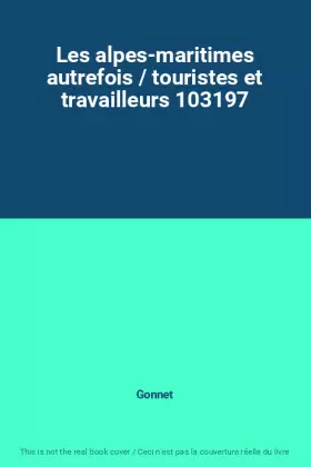 Couverture du produit · Les alpes-maritimes autrefois / touristes et travailleurs 103197