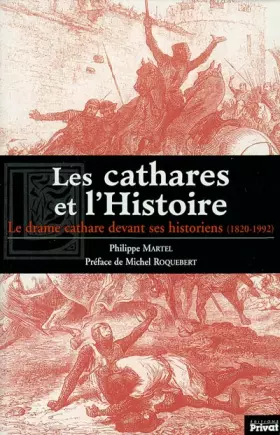 Couverture du produit · Les Cathares et l'Histoire : Le Drame cathare devant ses historiens (1820-1992)