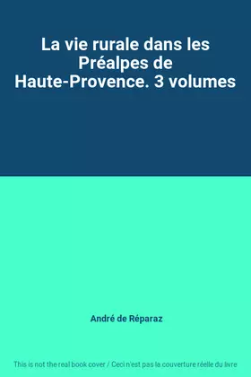 Couverture du produit · La vie rurale dans les Préalpes de Haute-Provence. 3 volumes
