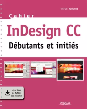 Couverture du produit · Cahier InDesign CC: Débutants et initiés. Avec tous les fichiers des exercices.