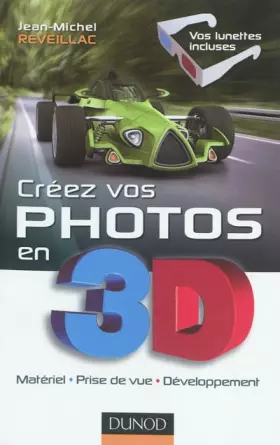 Couverture du produit · Créez vos photos en 3D - Matériel, prise de vue, développement: Matériel, prise de vue, développement
