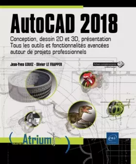 Couverture du produit · AutoCAD 2018 - Conception, dessin 2D et 3D, présentation - Tous les outils et fonctionnalités avancées autour de projets profes