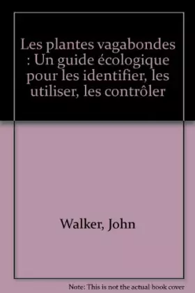 Couverture du produit · Les plantes vagabondes : Un guide écologique pour les identifier, les utiliser, les contrôler