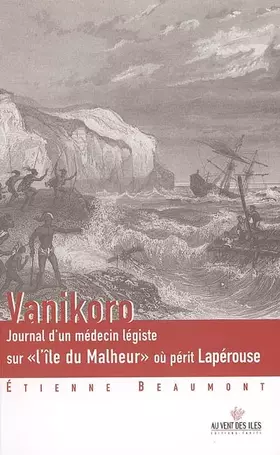 Couverture du produit · Vanikoro - Journal d'un médecin légiste sur «l'île du Malheur» où périt Lapérouse