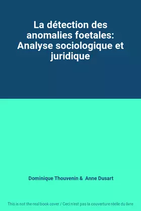 Couverture du produit · La détection des anomalies foetales: Analyse sociologique et juridique