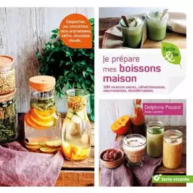 Couverture du produit · Je prépare mes boissons maison: 100 recettes saines, rafraichissantes, nourrisantes, réconfortantes