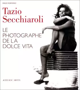 Couverture du produit · Tazio Secchiaroli: Le photographe de la dolce vita