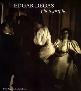 Couverture du produit · Edgar Degas photographe : Exposition, Paris, Bibliothèque nationale de France, galerie Mansart (27 mai-22 août 1999)