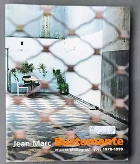 Couverture du produit · Jean-Marc Bustamante, oeuvres photographiques, 1978-1999