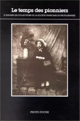 Couverture du produit · LE TEMPS DES PIONNIERS. A travers les collections de la Société française de photographie