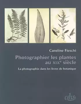 Couverture du produit · Photographier les plantes au XIXe siècle : La photographie dans les livres de botanique