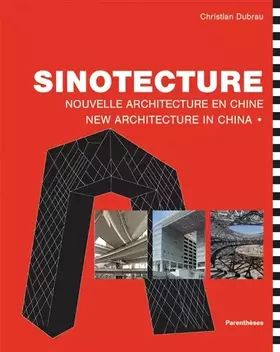 Couverture du produit · Sinotecture: Nouvelle architecture en Chine, édition bilingue français-anglais